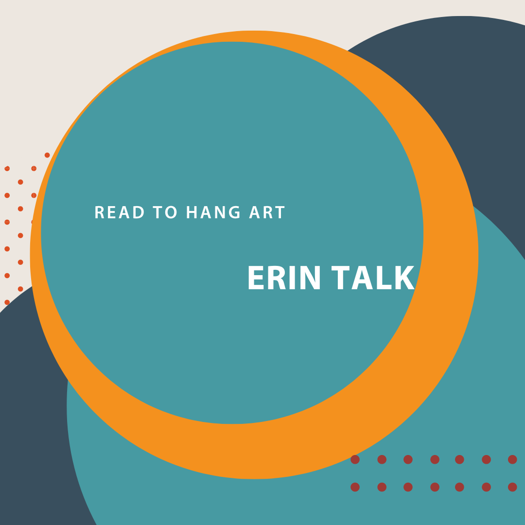 Erin Talk "Ready to hang" art for Galleries and Exhibits Greater